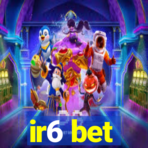 ir6 bet